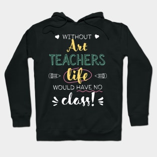 Without Art Teachers Gift Idea - Funny Quote - No Class Hoodie